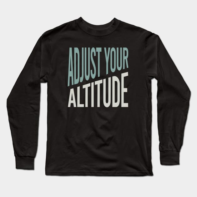 Adjust Your Altitude Long Sleeve T-Shirt by whyitsme